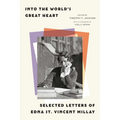 Into the World's Great Heart: Selected Letters of Edna St. Vincent Millay - Hardcover