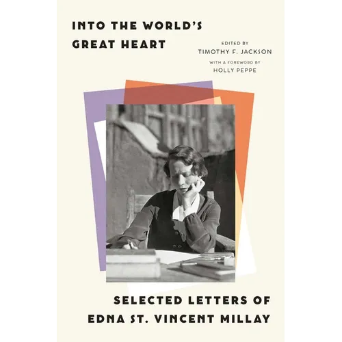 Into the World's Great Heart: Selected Letters of Edna St. Vincent Millay - Hardcover