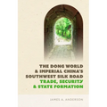 The Dong World and Imperial China's Southwest Silk Road: Trade, Security, and State Formation - Paperback