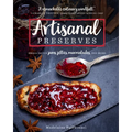 Artisanal Preserves: Small-Batch Jams, Jellies, Marmalades, and More - Paperback