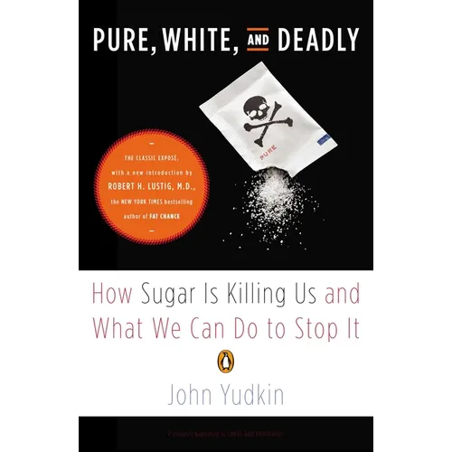 Pure, White, and Deadly: How Sugar Is Killing Us and What We Can Do to Stop It - Paperback