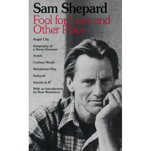 Fool for Love and Other Plays: Angel City, Geography of a Horse Dreamer, Action, Cowboy Mouth, Melodrama Play, Seduced, Suicide in B Flat - Paperback