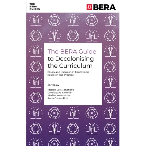 The Bera Guide to Decolonising the Curriculum: Equity and Inclusion in Educational Research and Practice - Paperback