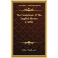 The Evolution Of The English House (1898) - Hardcover
