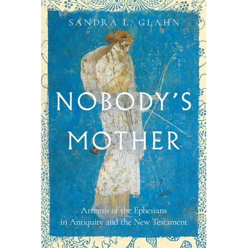 Nobody's Mother: Artemis of the Ephesians in Antiquity and the New Testament - Paperback
