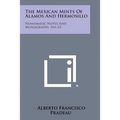 The Mexican Mints of Alamos and Hermosillo: Numismatic Notes and Monographs, No. 63 - Paperback