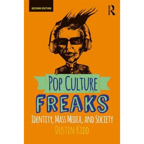 Pop Culture Freaks: Identity, Mass Media, and Society - Paperback