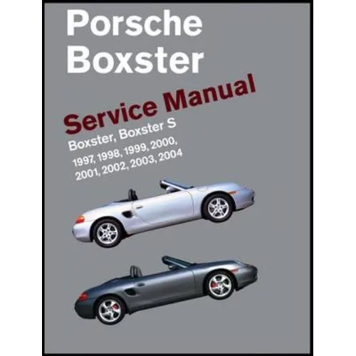 Porsche Boxster, Boxster S Service Manual: 1997, 1998, 1999, 2000, 2001, 2002, 2003, 2004: 2.5 Liter, 2.7 Liter, 3.2 Liter Engines - Hardcover