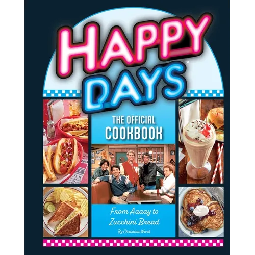 Happy Days: The Official Cookbook: From Aaaay to Zucchini Bread - Hardcover