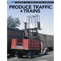 Produce Traffic & Trains: Model Railroaders Guide to Industries - Paperback