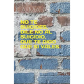 No Te Suicides, Dile No Al Suicidio, Que Te Digo Que Si Vales - Paperback
