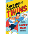 A Dad's Guide to Newborn Twins: Unleash Your Inner Super Dad - Paperback