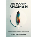 The Modern Shaman: Shamanic Guide to Abundance and Relationships - Paperback