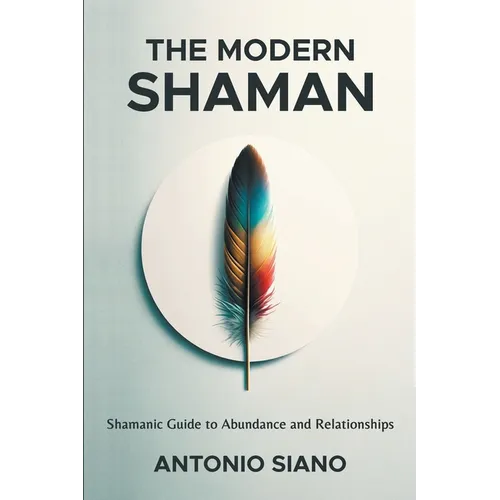 The Modern Shaman: Shamanic Guide to Abundance and Relationships - Paperback
