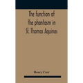 The Function Of The Phantasm In St. Thomas Aquinas - Hardcover