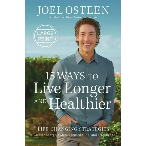 15 Ways to Live Longer and Healthier: Life-Changing Strategies for Greater Energy, a More Focused Mind, and a Calmer Soul - Hardcover