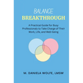 Balance Breakthrough: A Practical Guide for Busy Professionals to Take Charge of Their Work, Life, and Well-being - Paperback