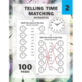 Telling Time Matching Workbook: Math the Clock to the Time One Hour Half Hour 15 5 1 Minutes - Paperback