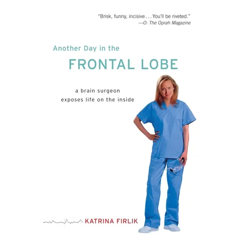 Another Day in the Frontal Lobe: A Brain Surgeon Exposes Life on the Inside - Paperback