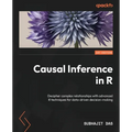 Causal Inference in R: Decipher complex relationships with advanced R techniques for data-driven decision-making - Paperback
