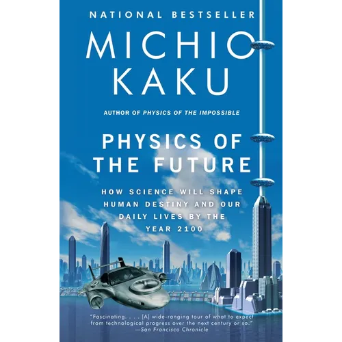 Physics of the Future: How Science Will Shape Human Destiny and Our Daily Lives by the Year 2100 - Paperback