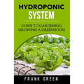 Hydroponic System: how to build your own hydroponic garden - Paperback