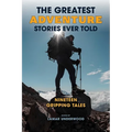 The Greatest Adventure Stories Ever Told: Nineteen Gripping Tales - Paperback