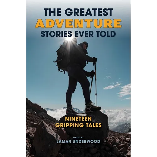 The Greatest Adventure Stories Ever Told: Nineteen Gripping Tales - Paperback