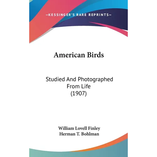 American Birds: Studied And Photographed From Life (1907) - Hardcover
