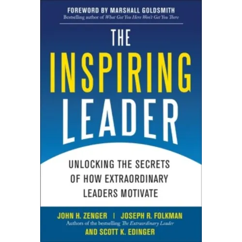 The Inspiring Leader: Unlocking the Secrets of How Extraordinary Leaders Motivate - Hardcover