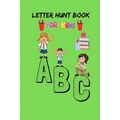 Letter Hunt Book For Kids A B C: This Amazing Cute Activity Book Gift for Preschooler, Kindergarten Student, Toddlers, Girls, Children's or 3-6 years - Paperback