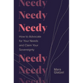 Needy: How to Advocate for Your Needs and Claim Your Sovereignty - Hardcover