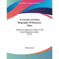A Circular Or Short Biography Of Ebenezer Allen: Known As Captain Or Major In The New Hampshire Grants (1777) - Paperback
