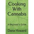 Cooking With Cannabis: A Beginner's Guide - Paperback