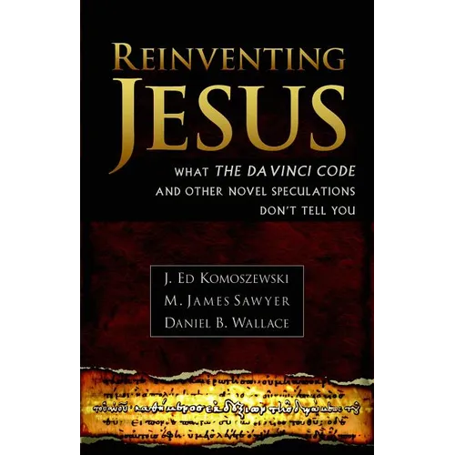 Reinventing Jesus: How Contemporary Skeptics Miss the Real Jesus and Mislead Popular Culture - Paperback