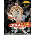 Caitlin Clark: Basketball Phenom - Library Binding