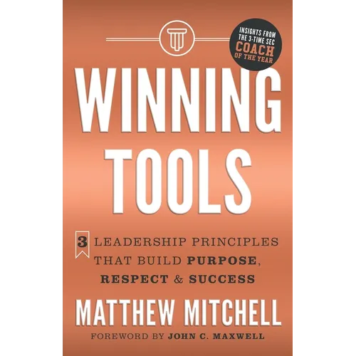 Winning Tools: 3 Leadership Principles That Build Purpose, Respect & Success - Paperback