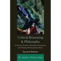 Critical Reasoning and Philosophy: A Concise Guide to Reading, Evaluating, and Writing Philosophical Works - Paperback