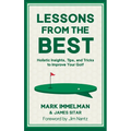 Lessons from the Best: Holistic Insights, Tips, and Tricks to Improve Your Golf Game - Hardcover