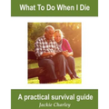 What To Do When I Die: A Survival Guide - Paperback
