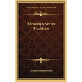 Alchemy's Secret Tradition - Hardcover