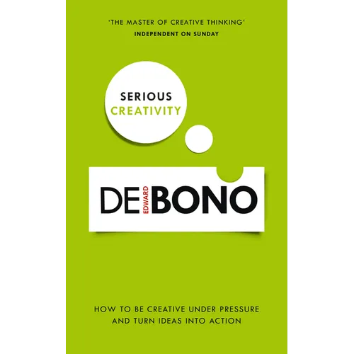 Serious Creativity: How to Be Creative Under Pressure and Turn Ideas Into Action - Paperback