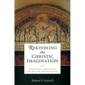 Rekindling the Christic Imagination: Theological Meditations for the New Evangelization - Paperback