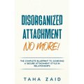 Disorganized Attachment No More! - Paperback