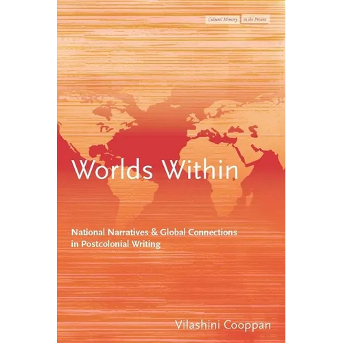 Worlds Within: National Narratives and Global Connections in Postcolonial Writing - Hardcover