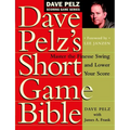 Dave Pelz's Short Game Bible: Master the Finesse Swing and Lower Your Score - Hardcover