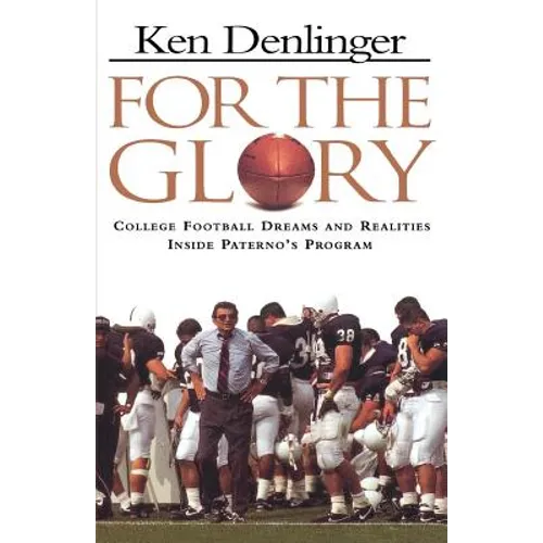 For the Glory: College Football Dreams and Realities Inside Paterno's Program - Paperback