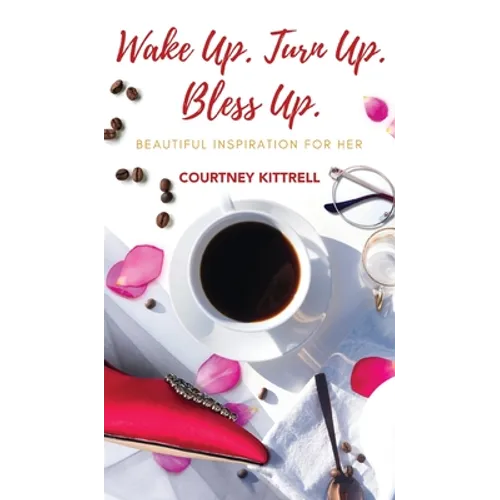 Wake Up. Turn Up. Bless Up.: Beautiful Inspiration for Her - Hardcover