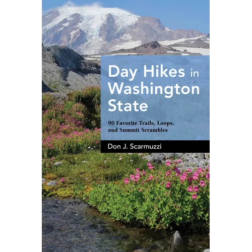 Day Hikes in Washington State: 90 Favorite Trails, Loops, and Summit Scrambles - Hardcover