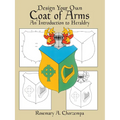 Design Your Own Coat of Arms: An Introduction to Heraldry - Paperback